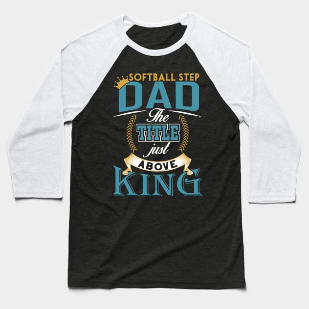 Softball step dad the title just above king Father's day Baseball T-Shirt by TheBlackCatprints